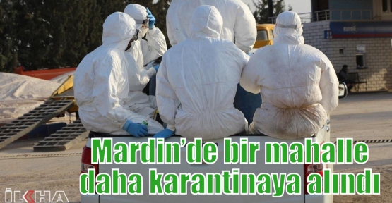 Mardin’de bir mahalle daha karantinaya alındı 