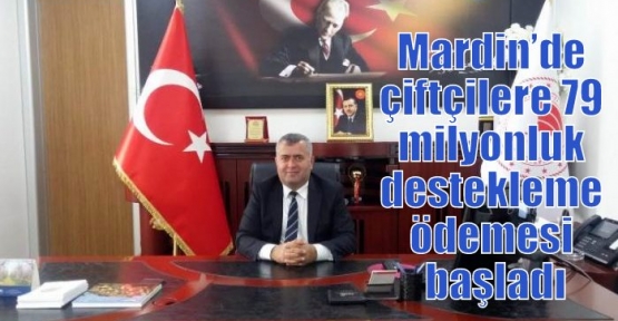 Mardin’de çiftçilere 79 milyonluk destekleme ödemesi başladı