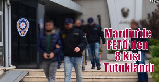 Mardin’de FETÖ'den 8 Kişi Tutuklandı