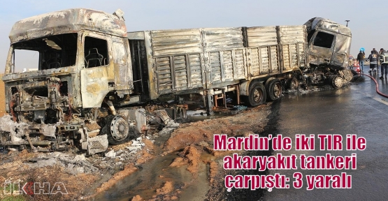 Mardin’de iki TIR ile akaryakıt tankeri çarpıştı: 3 yaralı  