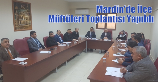 Mardin'de İlçe Müftüleri Toplantısı Yapıldı