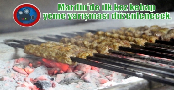 Mardin’de ilk kez kebap yeme yarışması düzenlenecek.