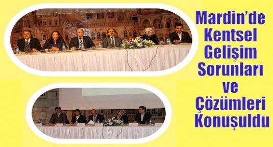 Mardin’de Kentsel Gelişim Sorunları ve Çözümleri Konuşuldu