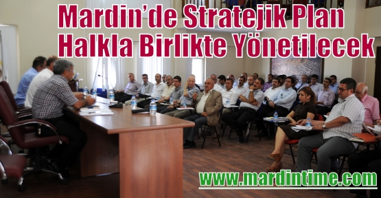 Mardin’de Stratejik Plan Halkla Birlikte Yönetilecek