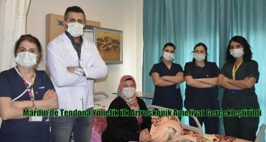 Mardin’de Tendona Yönelik ilk Artroskopik Ameliyat Gerçekleştirildi