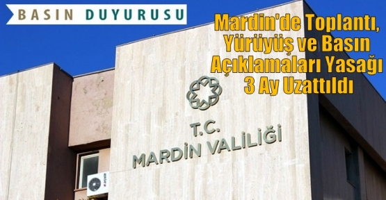 Mardin'de Toplantı, Yürüyüş ve Basın Açıklamaları Yasağı 3 Ay Uzattıldı