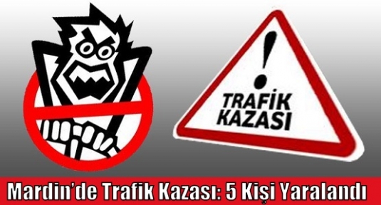 Mardin’de Trafik Kazası: 5 Kişi Yaralandı