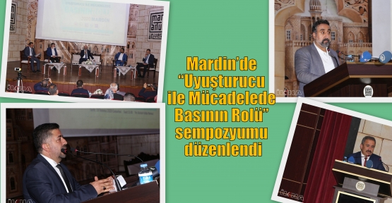 Mardin’de “Uyuşturucu ile Mücadelede Basının Rolü” sempozyumu düzenlendi