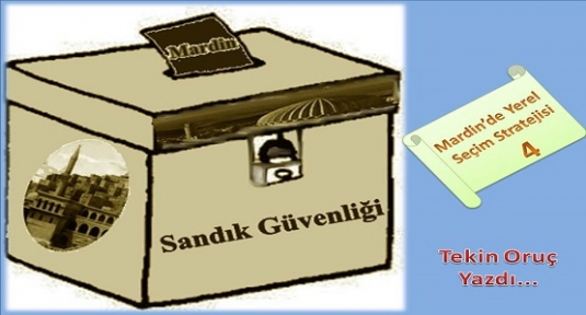 Mardin’de Yerel Seçim Stratejisi - 4-  (Sandık Güvenliği)