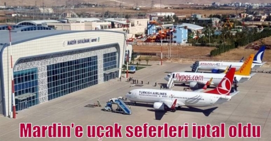 Mardin'e uçak seferleri iptal oldu