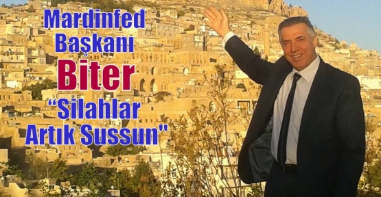 Mardinfed Başkanı Biter:”silahlar Artık Sussun''