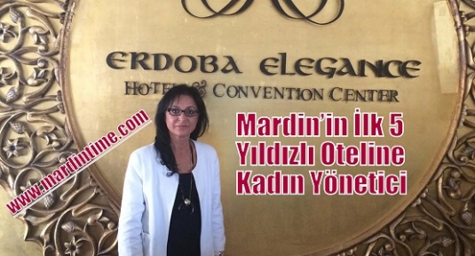 Mardin’in İlk 5 Yıldızlı Oteline Kadın Yönetici