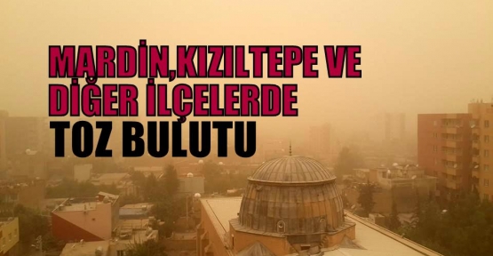 MARDİN,KIZILTEPE VE DİĞER İLÇELERDE TOZ BULUTU