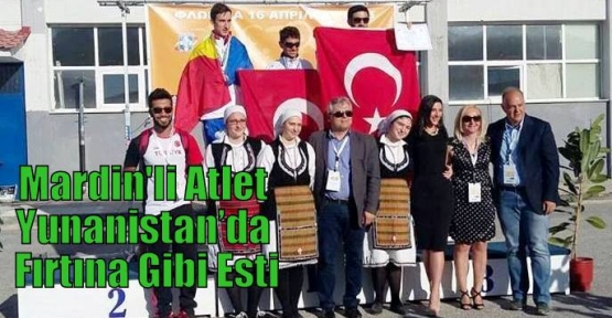 Mardin'li Atlet Yunanistan’da Fırtına Gibi Esti