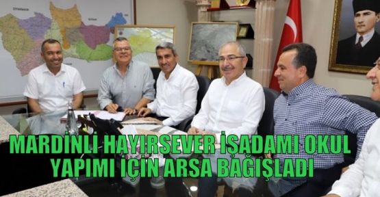 MARDİNLİ HAYIRSEVER İŞADAMI OKUL YAPIMI İÇİN ARSA BAĞIŞLADI