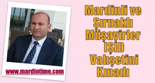 Mardinli ve Şırnaklı Müşavirler IŞİD Vahşetini Kınadı 