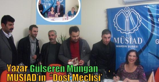  Mardin’li Yazar-Resseam-Müzisyen Gülseren Mungan, MÜSİAD’ın  “Dost Meclisi’ etkinliğine katıldı.