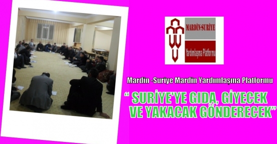 MARDİNLİLER SURİYE'YE GIDA, GİYECEK VE YAKACAK GÖNDERECEK 