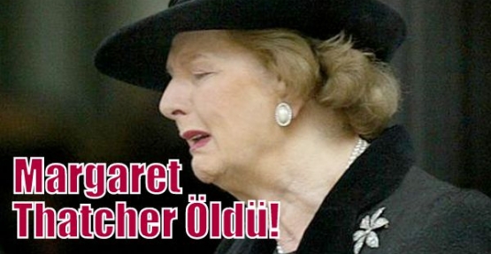 Margaret Thatcher Öldü!