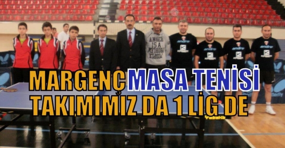 MARGENÇ MASA TENİSİ TAKIMIMIZ DA 1 LİG DE