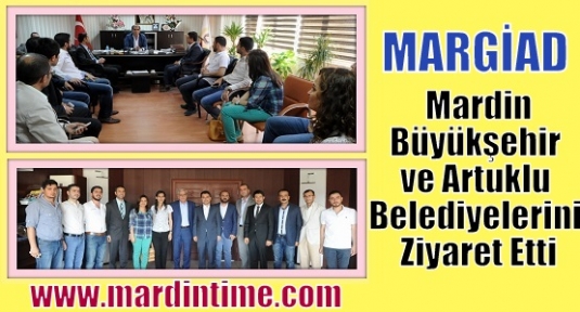MARGİAD, Mardin Büyükşehir ve Artuklu Belediyelerini Ziyaret Etti