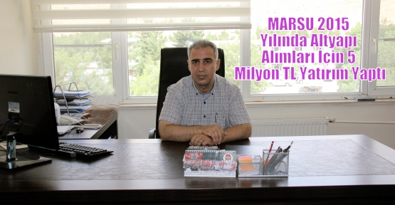 MARSU 2015 Yılında Altyapı Alımları İçin 5 Milyon TL Yatırım Yaptı