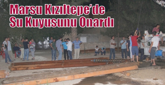 Marsu Kızıltepe’de  Su Kuyusunu Onardı