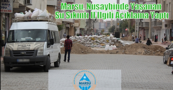 Marsu, Nusaybinde Yaşanan Su Sıkıntı İl İlgili Açıklama Yaptı