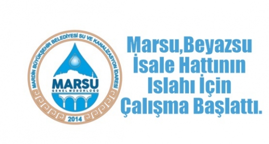 Marsu,Beyazsu İsale Hattının Islahı İçin Çalışma Başlattı.