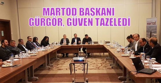 MARTOD BAŞKANI GÜRGÖR GÜVEN TAZELEDİ