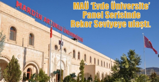 MAÜ ‘Evde Üniversite’ Panel Serisinde Rekor Seviyeye ulaştı.  