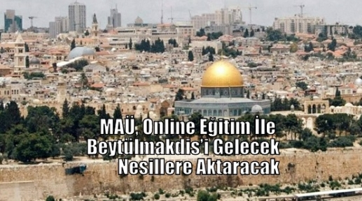 MAÜ, Online Eğitim İle Beytülmakdis’i Gelecek Nesillere Aktaracak