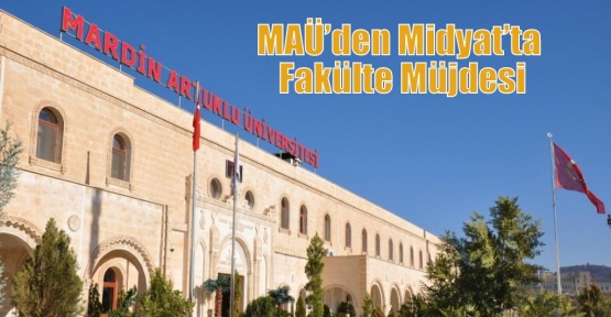 MAÜ’den Midyat’ta Fakülte Müjdesi