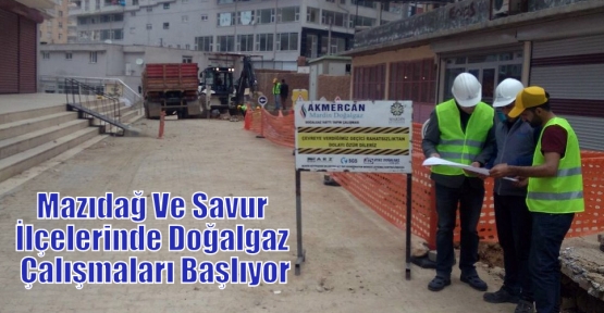 Mazıdağ Ve Savur İlçelerinde Doğalgaz Çalışmaları Başlıyor