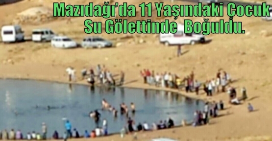 Mazıdağı’da 11 Yaşındaki Çocuk  Su Gölettinde  Boğuldu.