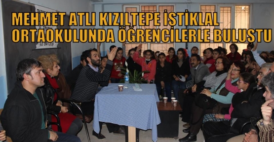 MEHMET ATLI KIZILTEPE İSTİKLAL ORTAOKULUNDA ÖĞRENCİLERLE BULUŞTU