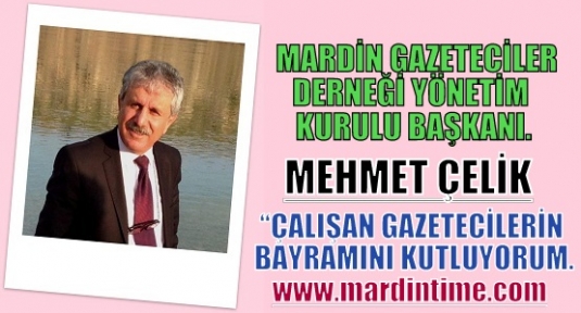 Mehmet Çelik“Çalışan Gazetecilerin Bayramını Kutluyorum“