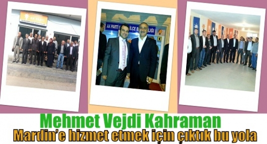 Mehmet Vejdi Kahraman,,Mardin’e hizmet etmek için çıktık bu yola.