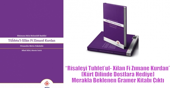 Merakla Beklenen Gramer Kitabı “Risaleyi Tuhfet’ul- Xilan Fi Zımane Kurdan” Çıktı