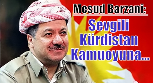 Mesud Barzani: Sevgili Kürdistan Kamuoyuna...