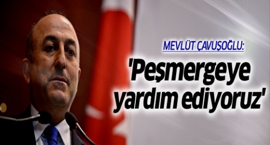 Mevlüt Çavuşoğlu: Peşmergeye yardım ediyoruz