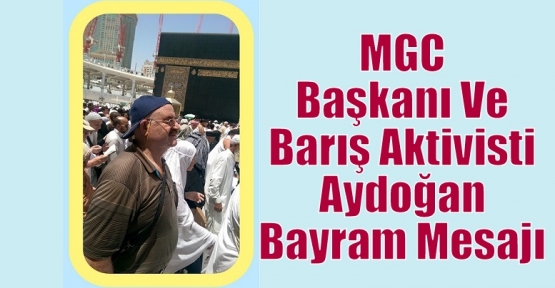 MGC Başkanı Ve Barış Aktivisti Aydoğan Bayram Mesajı Yayınladı
