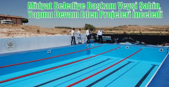 Midyat Belediye Başkanı Veysi Şahin, Yapımı Devam Eden Projeleri İnceledi