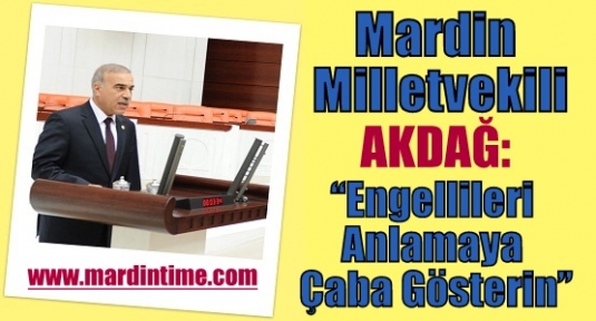  Milletvekili Akdağ, Engellileri Anlamaya Çaba Gösterin