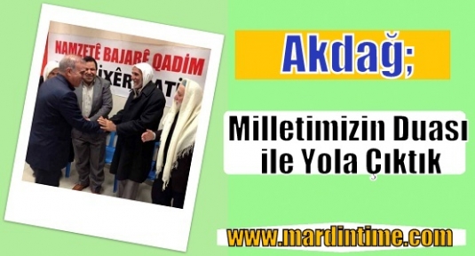 Milletvekili Akdağ; Milletimizin Duası ile Yola Çıktık