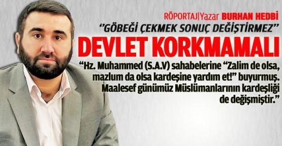 Milli şairin dediği gibi; devlet korkmamalı!