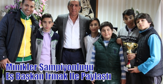 Minikler Şampiyonluğu Eş Başkan Irmak İle Paylaştı 