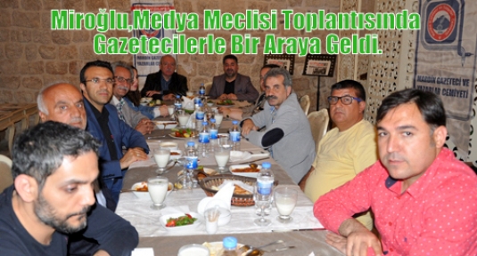 Miroğlu,Medya Meclisi Toplantısında Gazetecilerle Bir Araya Geldi.