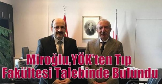 Miroğlu,YÖK’ten Tıp Fakültesi Talebinde Bulundu