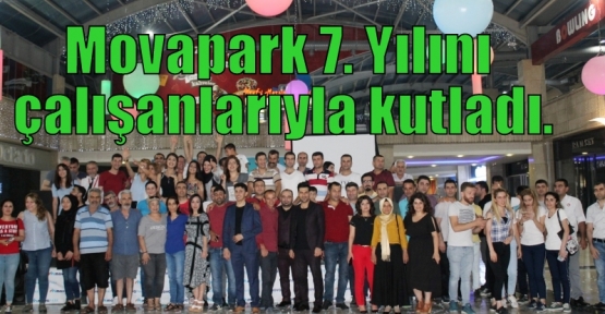 Movapark 7. Yılını çalışanlarıyla kutladı.